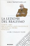 La lezione del realismo. Scritti brevi sulla politica internazionale, l'Europa, la storia (1945-2000) libro di Miglio Gianfranco Palano D. (cur.)