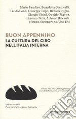 Buon Appennino. La cultura del cibo nell'Italia interna libro