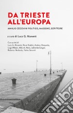 Da Trieste all'Europa. Manlio Cecovini politico, massone, scrittore libro