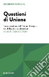 Questioni di unione. La costruzione dell'Unione Europea tra difficoltà e realizzazioni libro di Di Maio T. (cur.)