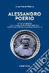 Alessandro Poerio. Vita e opere. Con l'aggiunta di lettere inedite di Ottilie von Goethe ad Alessandro Poerio libro di Poerio Riverso Anna