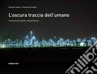 L'oscura traccia dell'umano. Ediz. illustrata libro