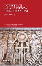 I cristiani e la sapienza delle nazioni (secoli I-VI) libro