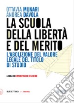 La scuola della libertà e del merito. L'abolizione del valore legale del titolo di studio libro