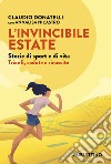 L'invincibile estate. Storie di sport e di vita. Trionfi, cadute e rinascite libro