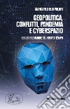 Geopolitica conflitti pandemia e cyberspazio. Le luci e le ombre del nostro tempo libro di Valori Giancarlo Elia