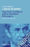 L'urlo di Moro. Autenticità e intelligenza politica nelle lettere dalla prigione libro