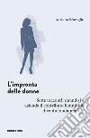 L'impronta delle donne. Sette racconti: quando in azienda il contributo femminile diventa fondamentale libro