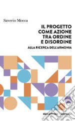 Il progetto come azione tra ordine e disordine. Alla ricerca dell'armonia libro