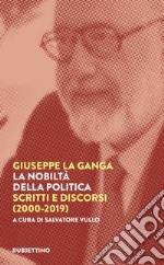 La nobiltà della politica. Scritti e discorsi (2000-2019) libro