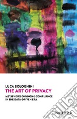 The art of privacy. Metaphors on (non-) compliance in the data-driven era libro