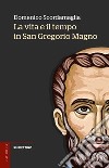 La vita e il tempo in san Gregorio Magno libro di Scordamaglia Domenico