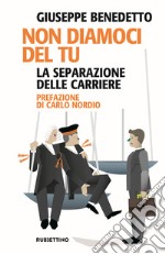 Non diamoci del tu. La separazione delle carriere