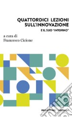 Quattordici lezioni sull'innovazione e il suo «intorno» libro