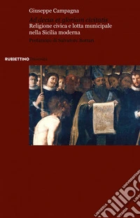 Ad decus et gloriam civitatis. Religione civica e lotta municipale nella Sicilia moderna libro
