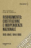 Risorgimento: Costituzione e indipendenza nazionale. (1815-1849, 1849-1866). Storia dell'Italia contemporanea. Vol. 1 libro