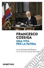 Francesco Cossiga. Una vita per la Patria libro