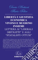 Libertà e giustizia economica vivono insieme e muoiono insieme. Lettera ai «liberali distratti» e agli «statalisti ottusi» libro