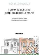 Fermare le mafie con i soldi delle mafie libro