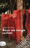 Bocca mia mangia confetti libro