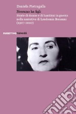 Nessuno ha figli. Storie di donne e di bambini in guerra nella narrativa di Laudomia Bonanni (1907-2002)