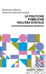 Le politiche pubbliche nell'era digitale. Un nuovo paradigma armonico libro