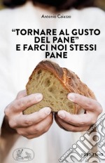 «Tornare al gusto del pane» e farci noi stessi pane libro