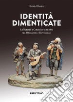 Identità dimenticate. La liuteria a Catania e dintorni tra Ottocento e Novecento. Ediz. illustrata libro