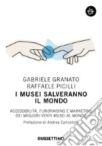 I musei salveranno il mondo. Accessibilità, fundraising e marketing dei migliori venti musei al mondo libro