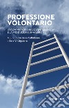 Professione volontario. Le competenze del volontariato e la produzione di valore libro