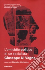 L'omicidio politico di un socialista. Giuseppe Di Vagno libro