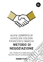 Metodo di negoziazione. Dal «Principe» di Machiavelli all'era della globalizzazione libro