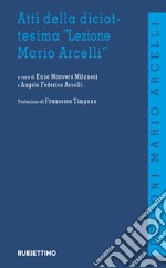 Atti della diciottesima «Lezione di Mario Arcelli» libro