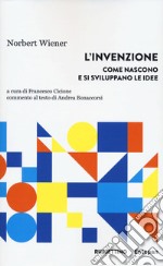 L'invenzione. Come nascono e si sviluppano le idee libro