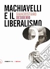 Machiavelli e il liberalismo libro di Desiderio Giancristiano