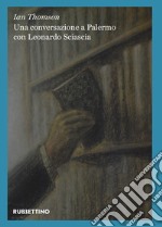 Una conversazione a Palermo con Leonardo Sciascia libro