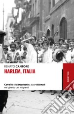 Harlem, Italia. Covello e Marcantonio, due visionari nel ghetto dei migranti libro