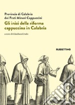 Gli inizi della riforma cappuccina in Calabria. Atti del 5º centenario (1518-2018) libro