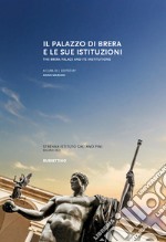 Il Palazzo di Brera e le sue istituzioni-The Brera Palace and its institutions libro