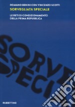 Sorvegliata speciale. Le reti di condizionamento della Prima Repubblica libro