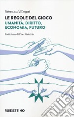 Le regole del gioco. Umanità, diritto, economia, futuro libro