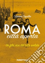 Roma città aperta. Un film non del tutto svelato libro