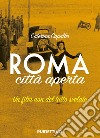 Roma città aperta. Un film non del tutto svelato libro di Capalbo Caterina