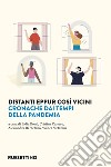 Distanti eppur così vicini. Cronache dai tempi della pandemia libro