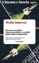 Cinema e storia. Media-Impresa. Discorsi e pratiche cinematografiche e mediali nella cultura industriale (2022) libro