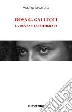 Rosa G. Gallucci. La donna e la fotografa libro