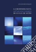 La mediterraneità nell'universo visionario di Giulio De Mitri libro