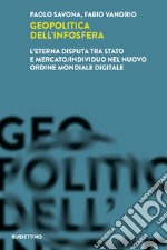 Geopolitica dell'infosfera. L'eterna disputa tra Stato e mercato/individuo nel Nuovo Ordine Mondiale Digitale libro