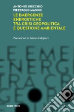 Le emergenze energetiche tra crisi geopolitica e questione ambientale libro