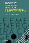 Le emergenze energetiche tra crisi geopolitica e questione ambientale libro